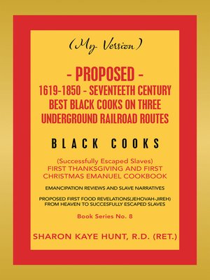 cover image of (My Version) Proposed- 1619-1850--Seventeeth Century Best Black Cooks on Three Underground Railroad Routes